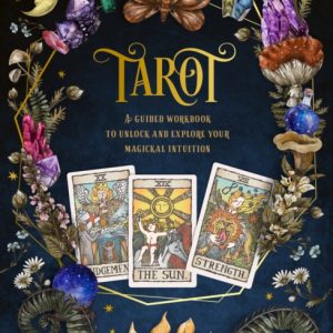 Tarot: A Guided Workbook : A Guided Workbook to Unlock and Explore Your Magical Intuition Volume 1