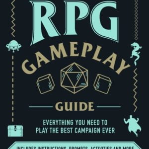 The Ultimate RPG Gameplay Guide : Role-Play the Best Campaign Ever-No Matter the Game!
