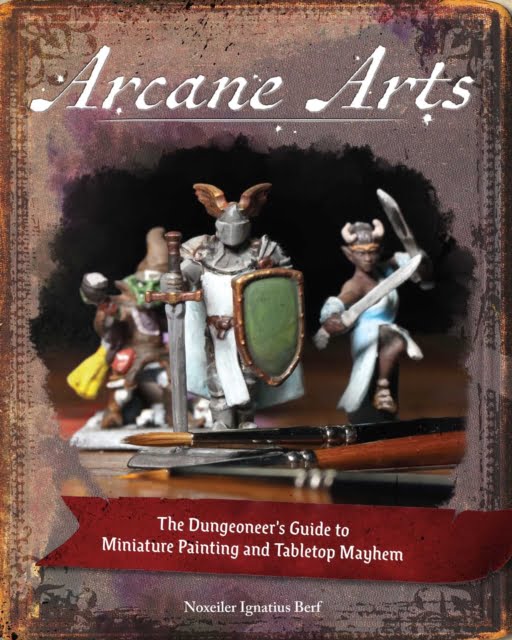 Arcane Arts : The Dungeoneer's Guide to Miniature Painting and Tabletop Mayhem