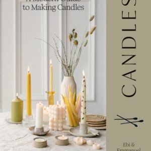 Candles : A Modern Guide to Making Candles